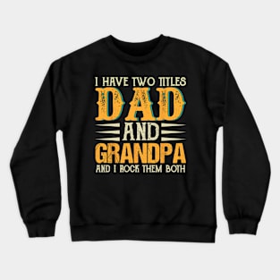 I Have Two Titles Dad And Grandpa Father's Day Crewneck Sweatshirt